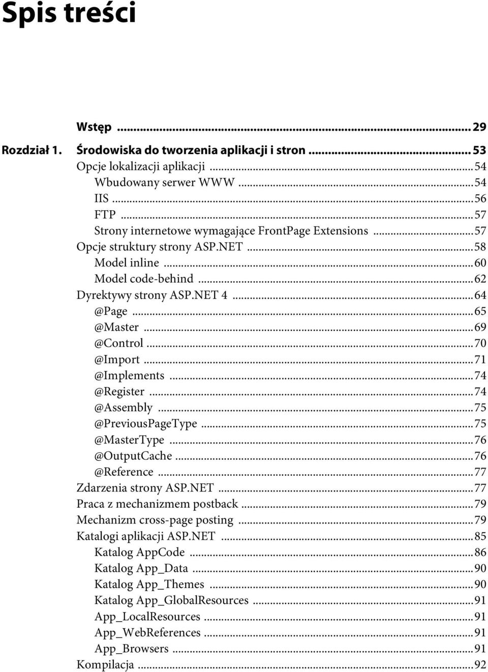 ..69 @Control...70 @Import...71 @Implements...74 @Register...74 @Assembly...75 @PreviousPageType...75 @MasterType...76 @OutputCache...76 @Reference...77 Zdarzenia strony ASP.NET.