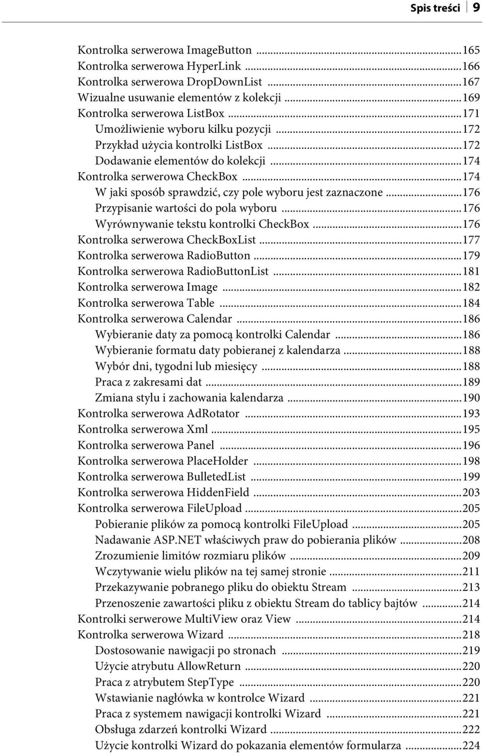 ..174 W jaki sposób sprawdzić, czy pole wyboru jest zaznaczone...176 Przypisanie wartości do pola wyboru...176 Wyrównywanie tekstu kontrolki CheckBox...176 Kontrolka serwerowa CheckBoxList.