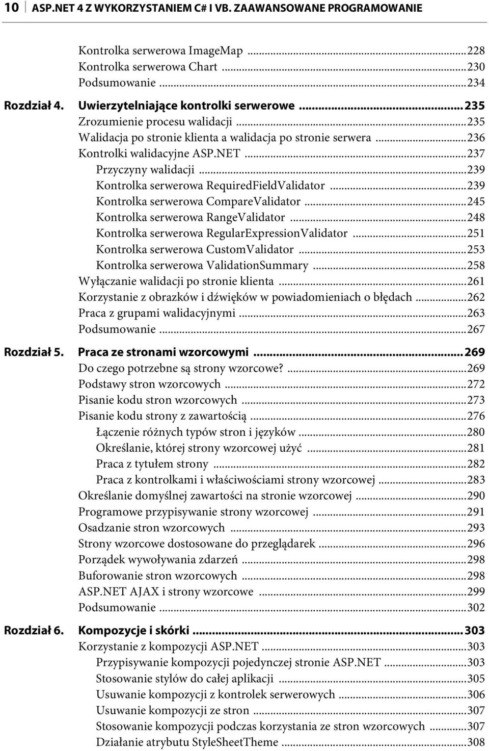 ..239 Kontrolka serwerowa RequiredFieldValidator...239 Kontrolka serwerowa CompareValidator...245 Kontrolka serwerowa RangeValidator...248 Kontrolka serwerowa RegularExpressionValidator.