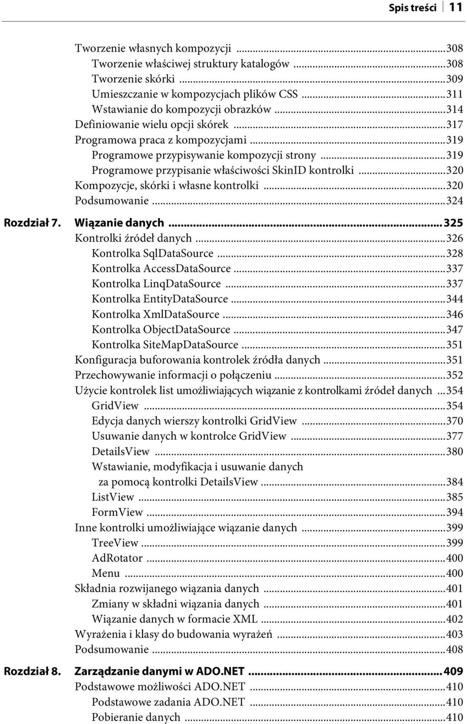 ..320 Kompozycje, skórki i własne kontrolki...320 Podsumowanie...324 Rozdział 7. Wiązanie danych...325 Kontrolki źródeł danych...326 Kontrolka SqlDataSource...328 Kontrolka AccessDataSource.