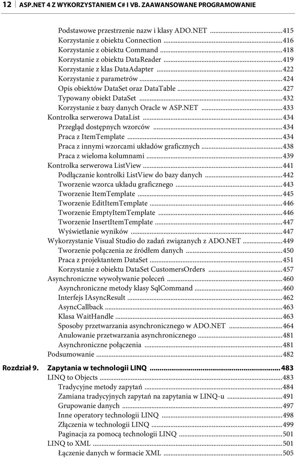 ..432 Korzystanie z bazy danych Oracle w ASP.NET...433 Kontrolka serwerowa DataList...434 Przegląd dostępnych wzorców...434 Praca z ItemTemplate...434 Praca z innymi wzorcami układów graficznych.