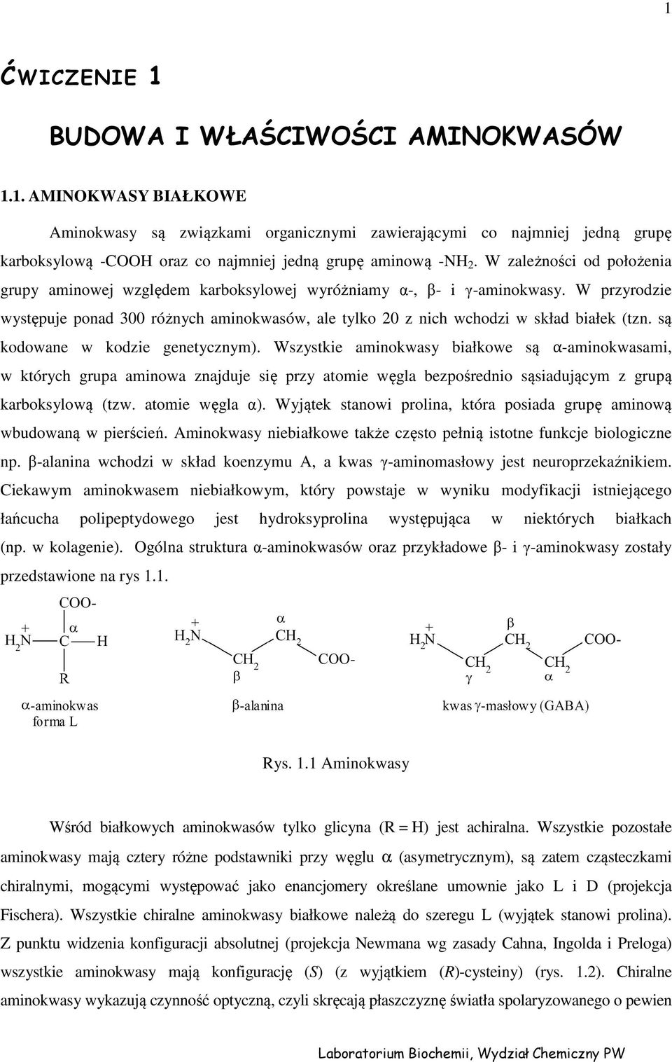 są kodowane w kodzie genetycznym). Wszystkie aminokwasy białkowe są α-aminokwasami, w których grupa aminowa znajduje się przy atomie węgla bezpośrednio sąsiadującym z grupą karboksylową (tzw.