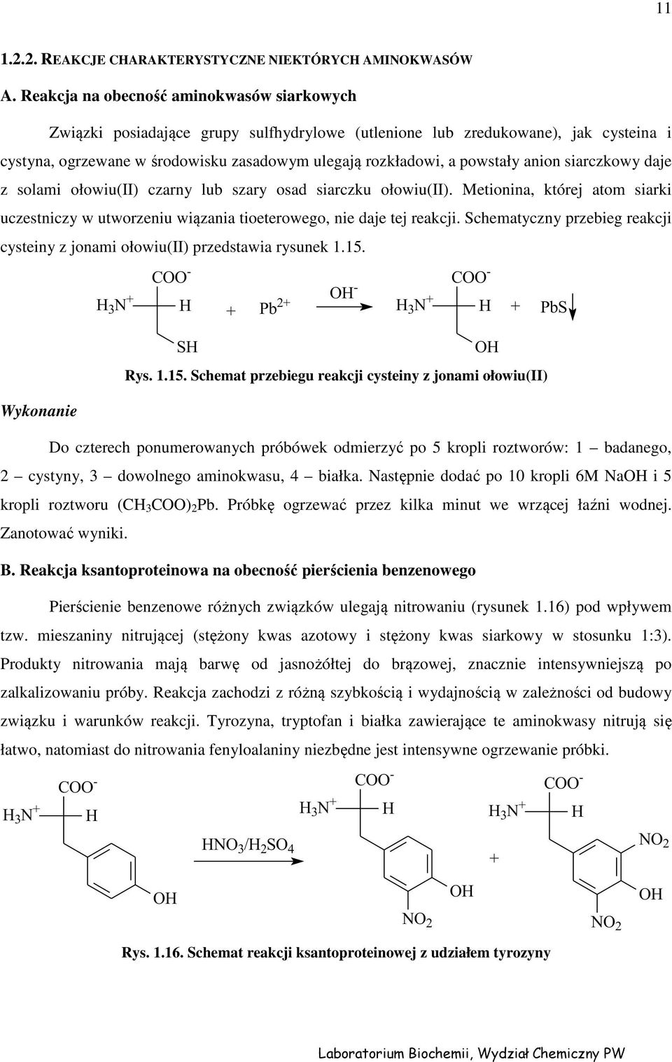 anion siarczkowy daje z solami ołowiu(ii) czarny lub szary osad siarczku ołowiu(ii). Metionina, której atom siarki uczestniczy w utworzeniu wiązania tioeterowego, nie daje tej reakcji.