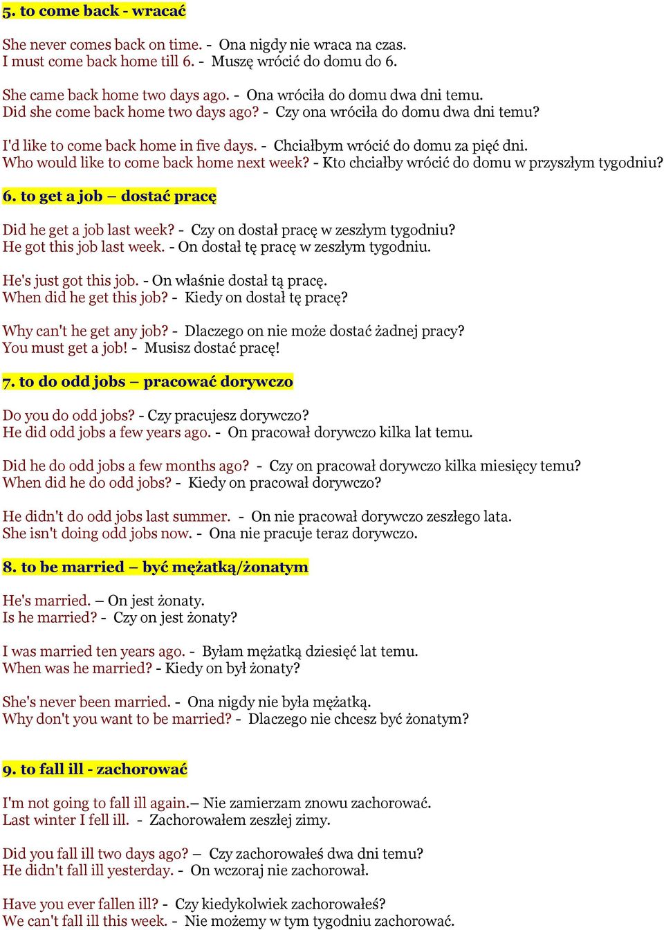 Who would like to come back home next week? - Kto chciałby wrócić do domu w przyszłym tygodniu? 6. to get a job dostać pracę Did he get a job last week? - Czy on dostał pracę w zeszłym tygodniu?