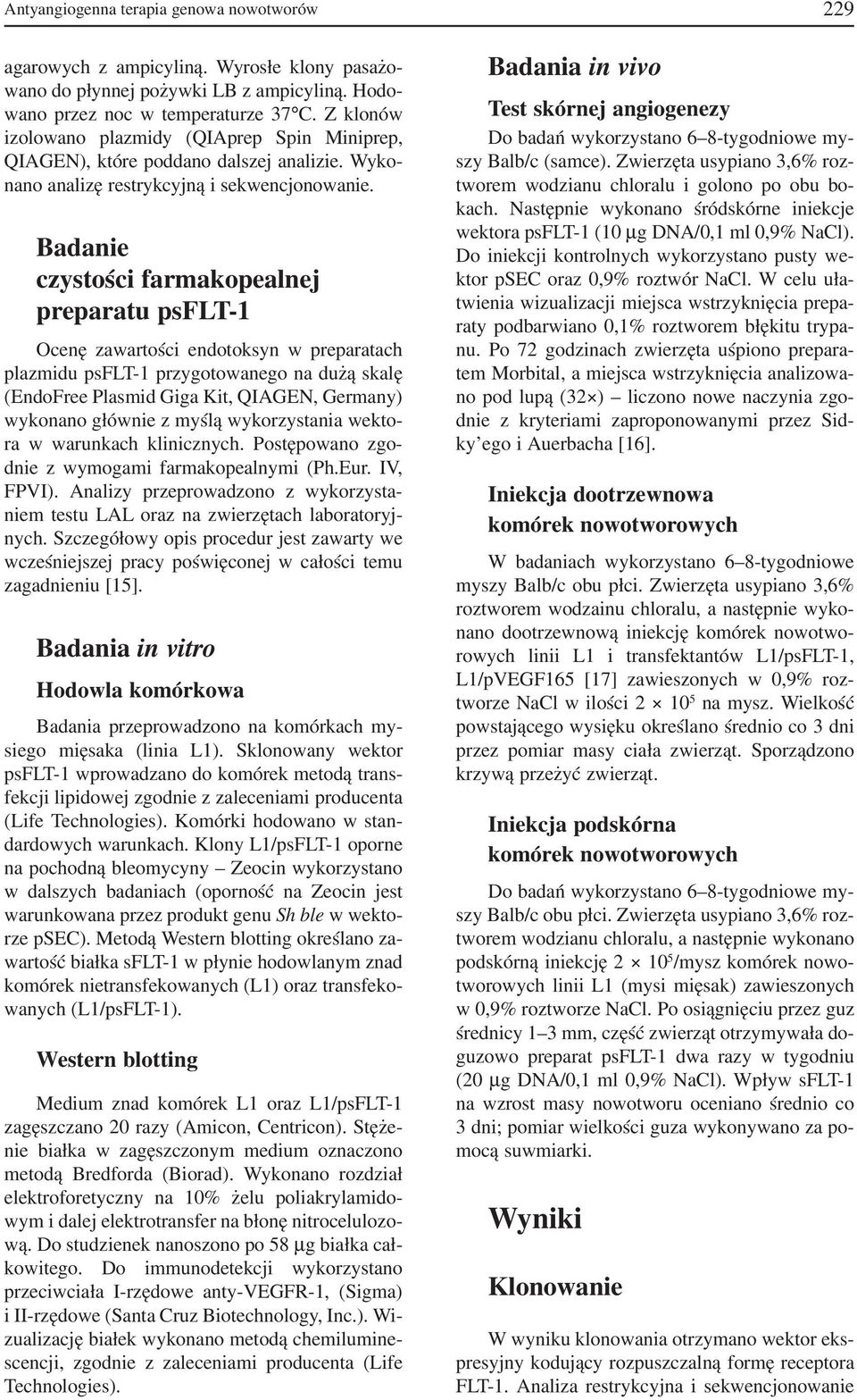 Badanie czystości farmakopealnej preparatu psflt 1 Ocenę zawartości endotoksyn w preparatach plazmidu psflt 1 przygotowanego na dużą skalę (EndoFree Plasmid Giga Kit, QIAGEN, Germany) wykonano