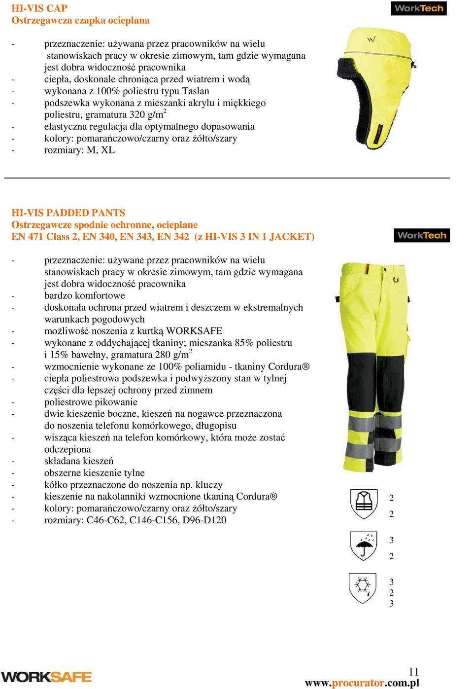 dopasowania - kolory: pomarańczowo/czarny oraz Ŝółto/szary - rozmiary: M, XL HI-VIS PADDED PANTS Ostrzegawcze spodnie ochronne, ocieplane EN 471 Class, EN 40, EN 4, EN 4 (z HI-VIS IN 1 JACKET) -