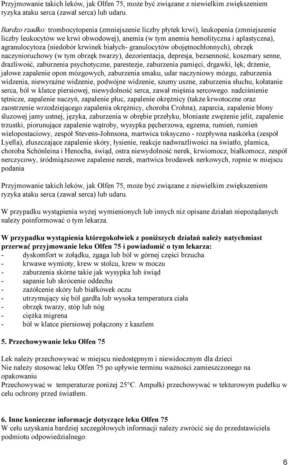 (niedobór krwinek białych- granulocytów obojętnochłonnych), obrzęk naczynioruchowy (w tym obrzęk twarzy), dezorientacja, depresja, bezsenność, koszmary senne, drażliwość, zaburzenia psychotyczne,