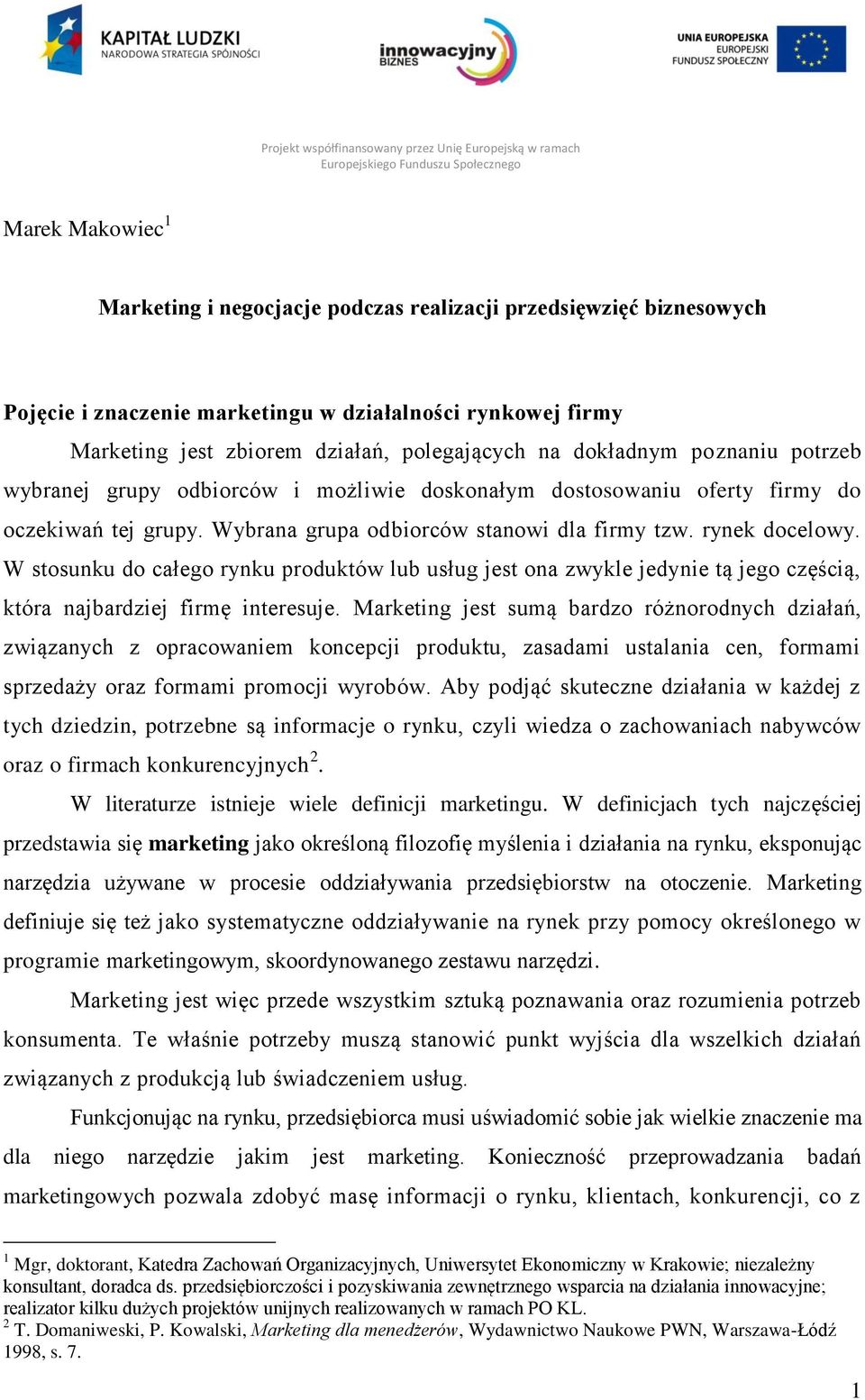 W stosunku do całego rynku produktów lub usług jest ona zwykle jedynie tą jego częścią, która najbardziej firmę interesuje.