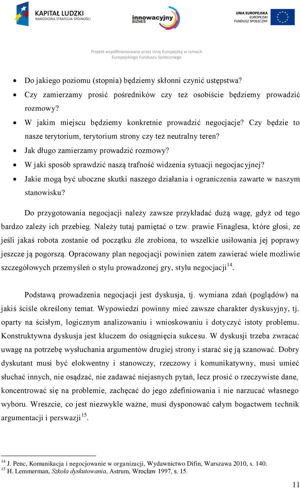 W jaki sposób sprawdzić naszą trafność widzenia sytuacji negocjacyjnej? Jakie mogą być uboczne skutki naszego działania i ograniczenia zawarte w naszym stanowisku?