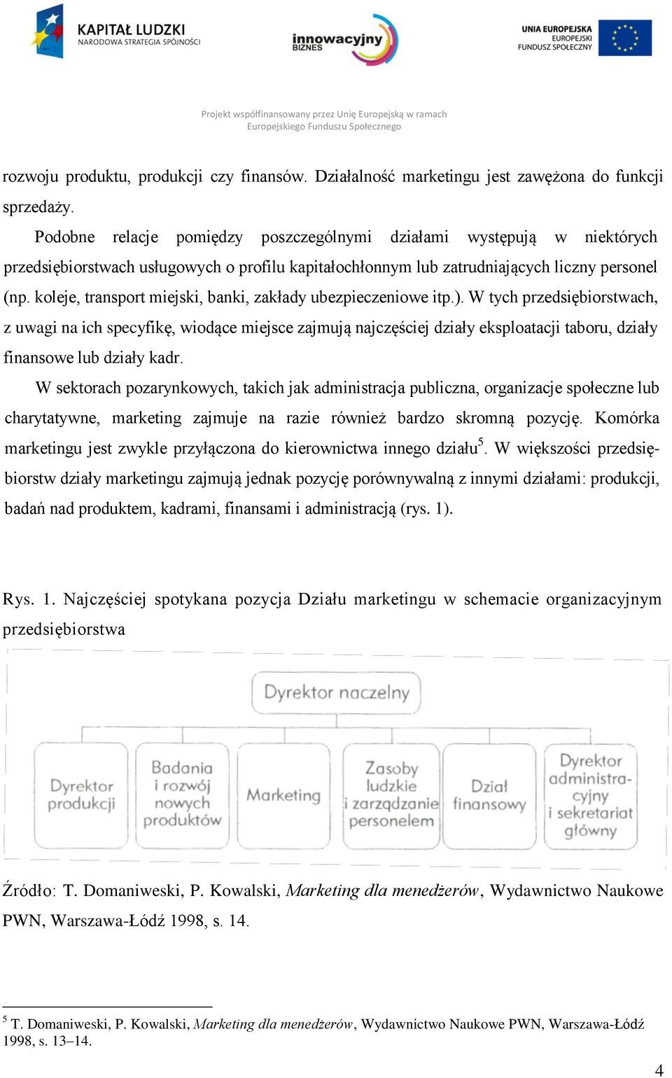 koleje, transport miejski, banki, zakłady ubezpieczeniowe itp.).