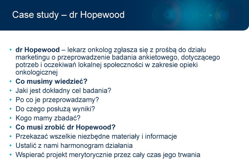 Jaki jest dokładny cel badania? Po co je przeprowadzamy? Do czego posłużą wyniki? Kogo mamy zbadać? Co musi zrobić dr Hopewood?