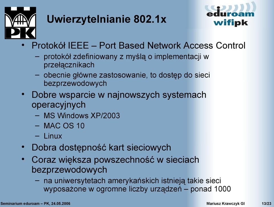 zastosowanie, to dostęp do sieci bezprzewodowych Dobre wsparcie w najnowszych systemach operacyjnych MS Windows XP/2003 MAC OS 10