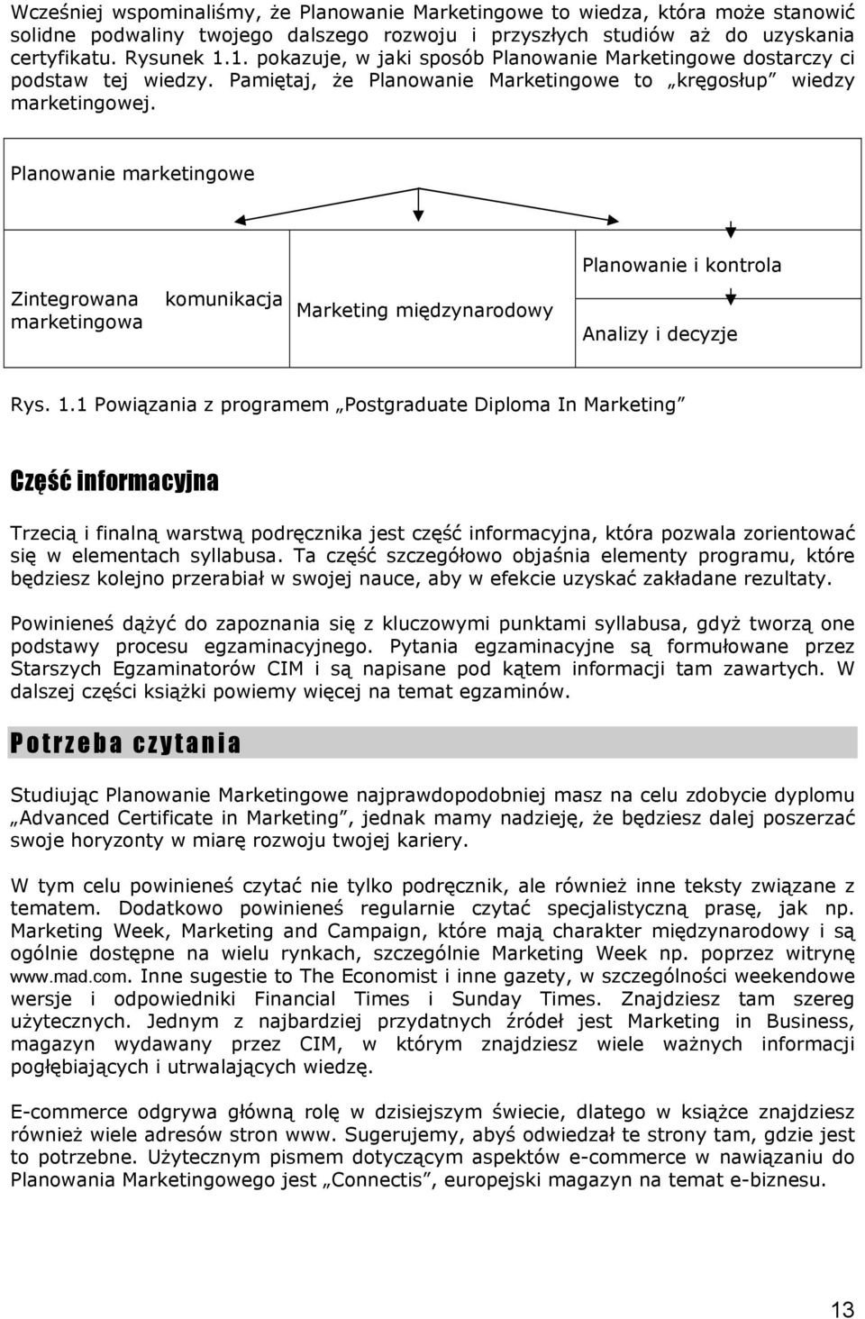 Planowanie marketingowe Planowanie i kontrola Zintegrowana marketingowa komunikacja Marketing międzynarodowy Analizy i decyzje Rys. 1.