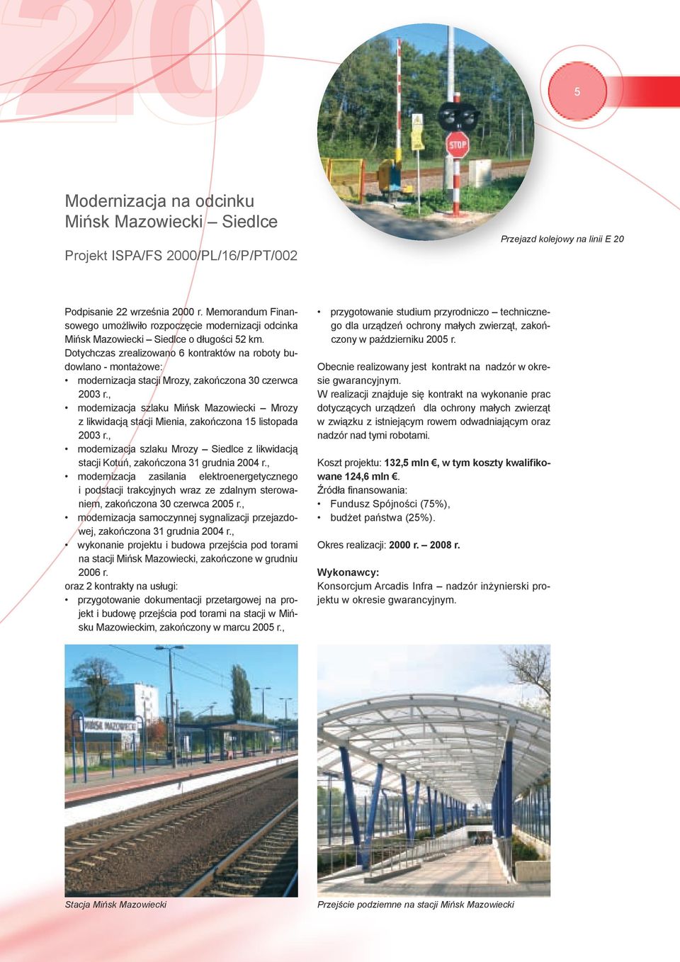 Dotychczas zrealizowano 6 kontraktów na roboty budowlano - montażowe: modernizacja stacji Mrozy, zakończona 30 czerwca 2003 r.