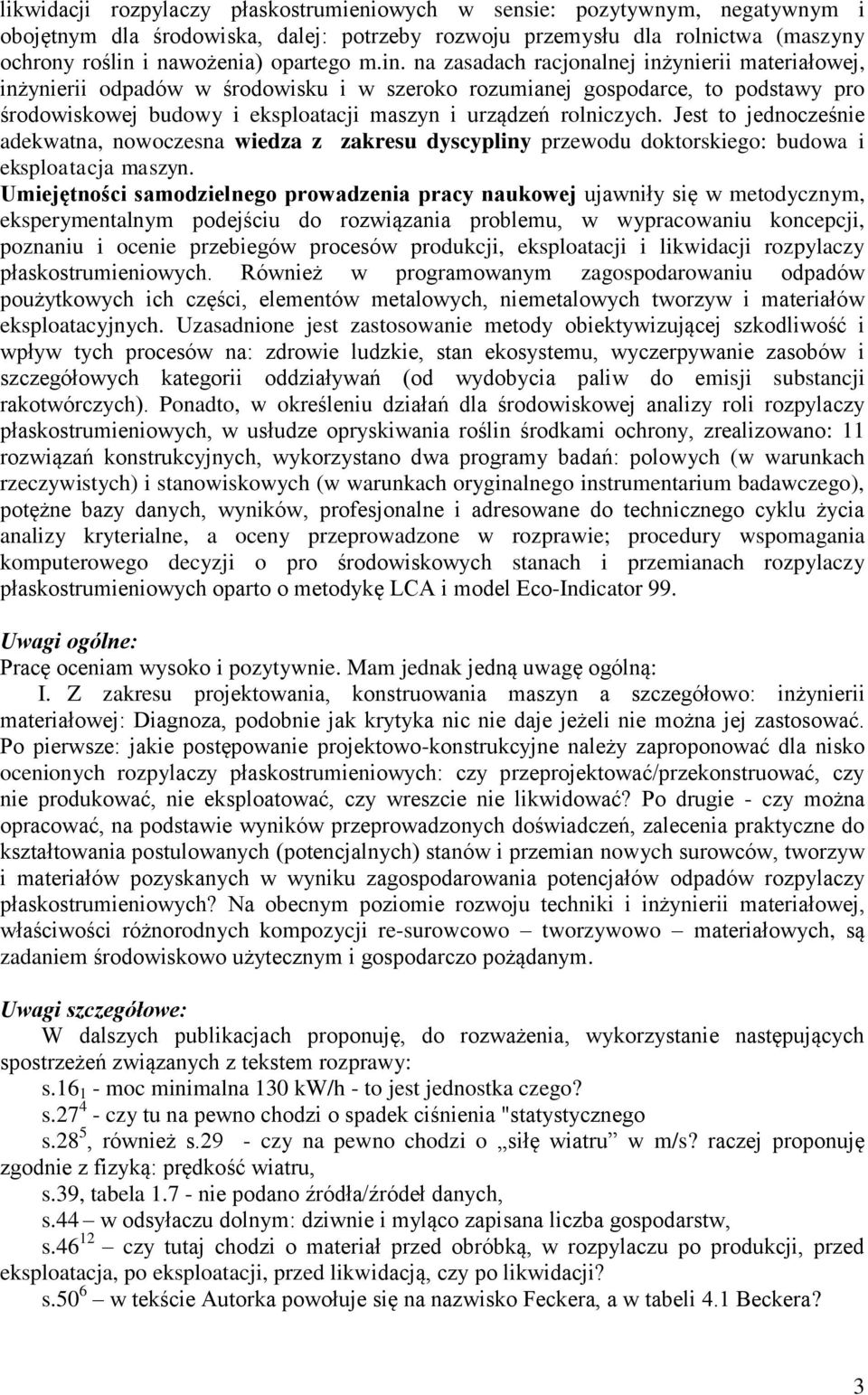 rolniczych. Jest to jednocześnie adekwatna, nowoczesna wiedza z zakresu dyscypliny przewodu doktorskiego: budowa i eksploatacja maszyn.