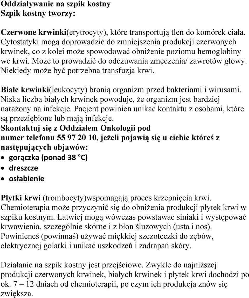 Niekiedy może być potrzebna transfuzja krwi. Białe krwinki(leukocyty) bronią organizm przed bakteriami i wirusami.