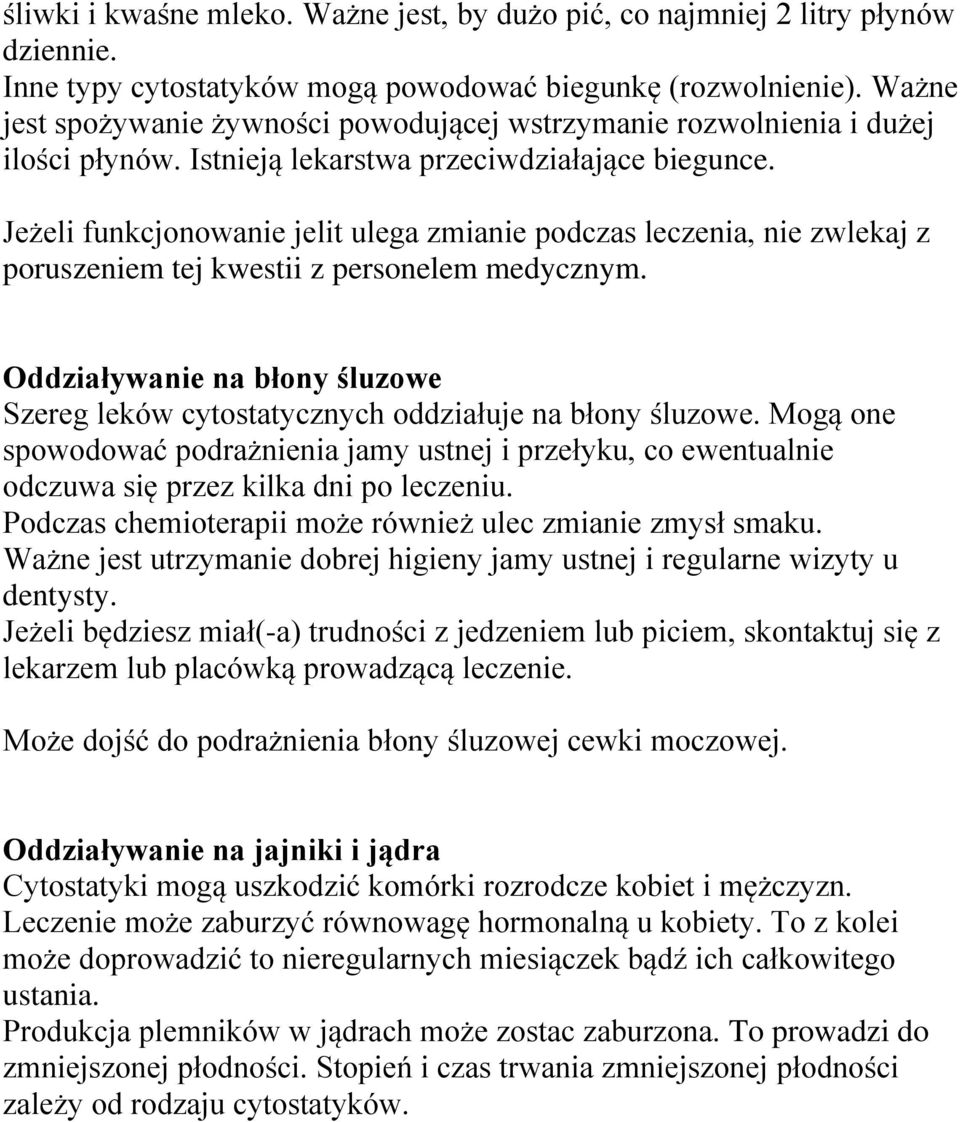 Jeżeli funkcjonowanie jelit ulega zmianie podczas leczenia, nie zwlekaj z poruszeniem tej kwestii z personelem medycznym.