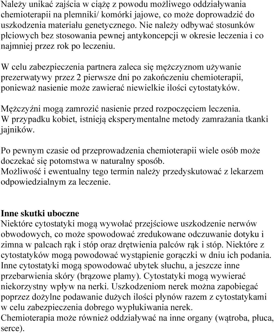 W celu zabezpieczenia partnera zaleca się mężczyznom używanie prezerwatywy przez 2 pierwsze dni po zakończeniu chemioterapii, ponieważ nasienie może zawierać niewielkie ilości cytostatyków.