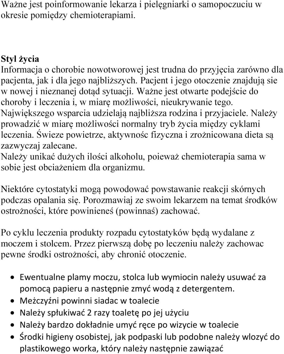 Ważne jest otwarte podejście do choroby i leczenia i, w miarę możliwości, nieukrywanie tego. Największego wsparcia udzielają najbliższa rodzina i przyjaciele.