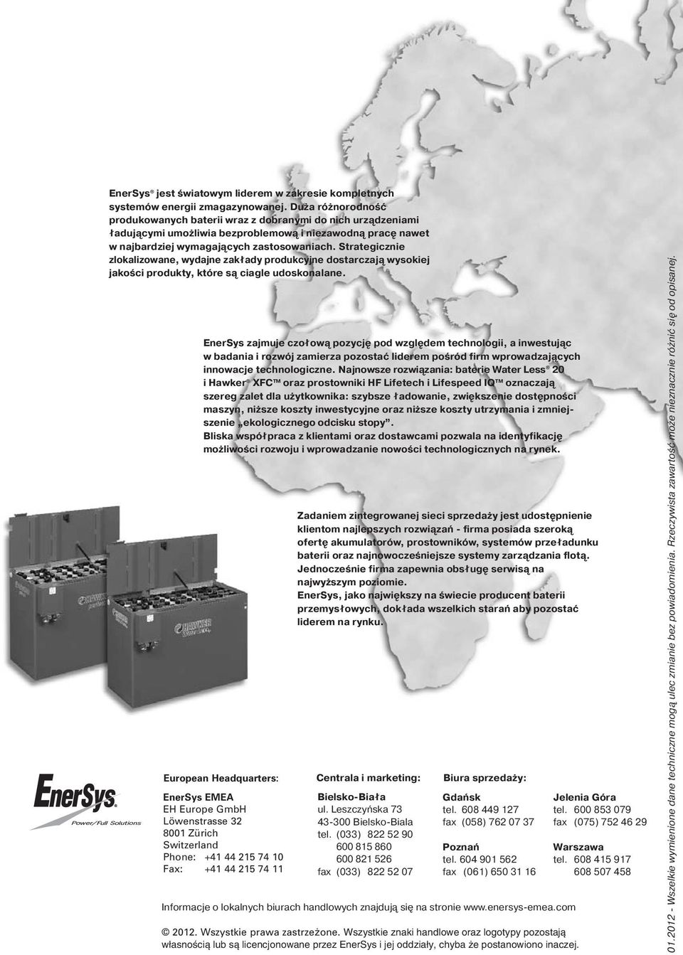 Strategicznie zlokalizowane, wydajne zakłady produkcyjne dostarczają wysokiej jakości produkty, które są ciagle udoskonalane.