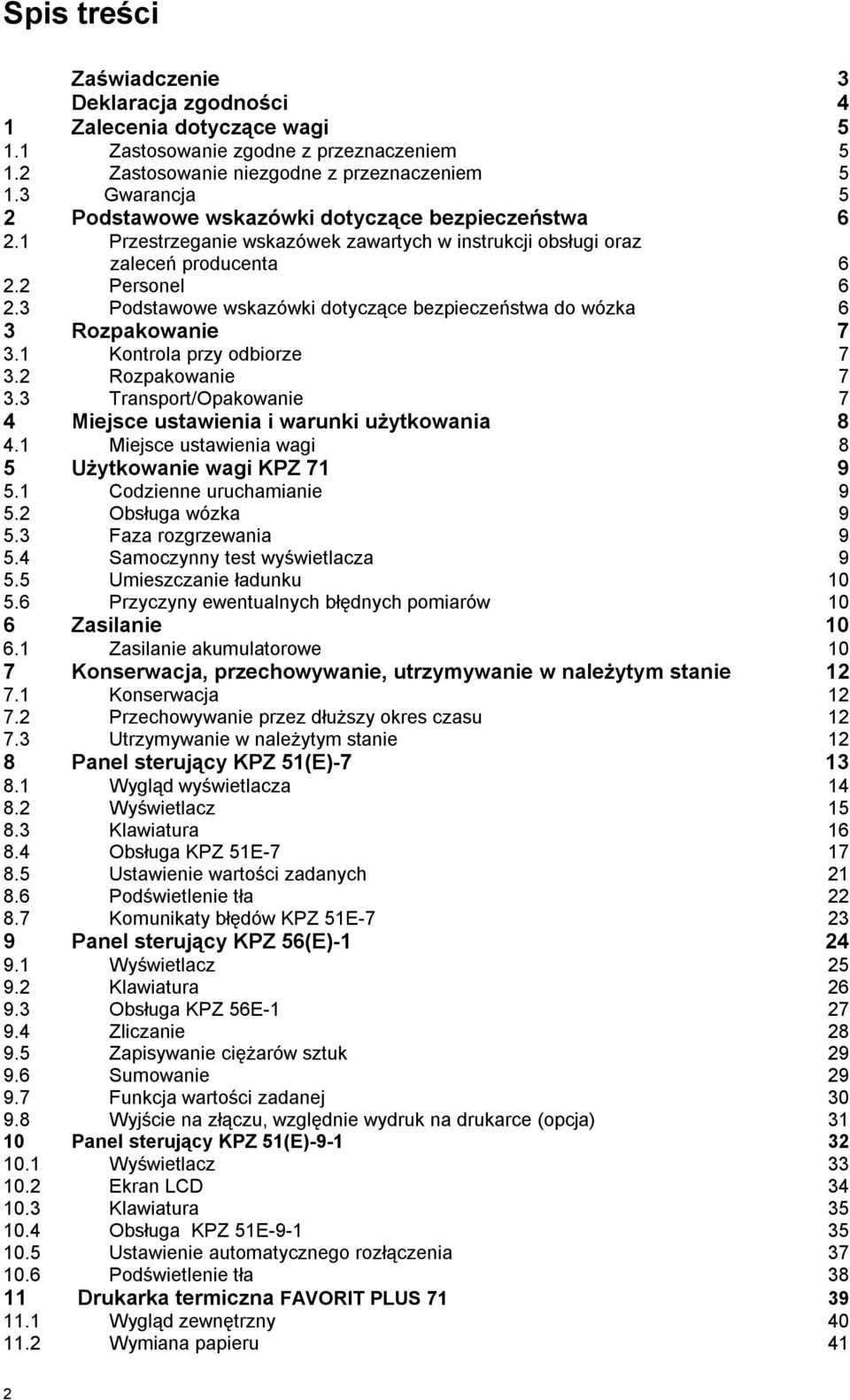 3 Podstawowe wskazówki dotyczące bezpieczeństwa do wózka 6 3 Rozpakowanie 7 3.1 Kontrola przy odbiorze 7 3.2 Rozpakowanie 7 3.3 Transport/Opakowanie 7 4 Miejsce ustawienia i warunki użytkowania 8 4.