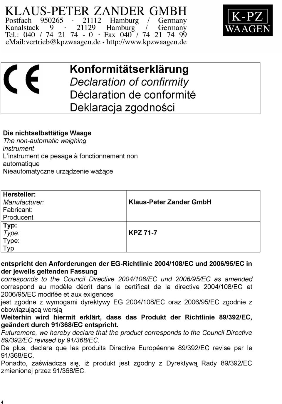 EG-Richtlinie 2004/108/EC und 2006/95/EC in der jeweils geltenden Fassung corresponds to the Council Directive 2004/108/EC und 2006/95/EC as amended correspond au modèle décrit dans le certificat de