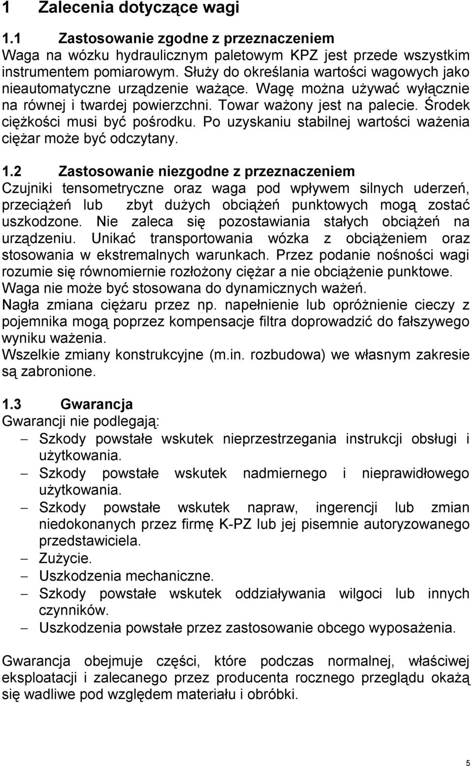 Środek ciężkości musi być pośrodku. Po uzyskaniu stabilnej wartości ważenia ciężar może być odczytany. 1.