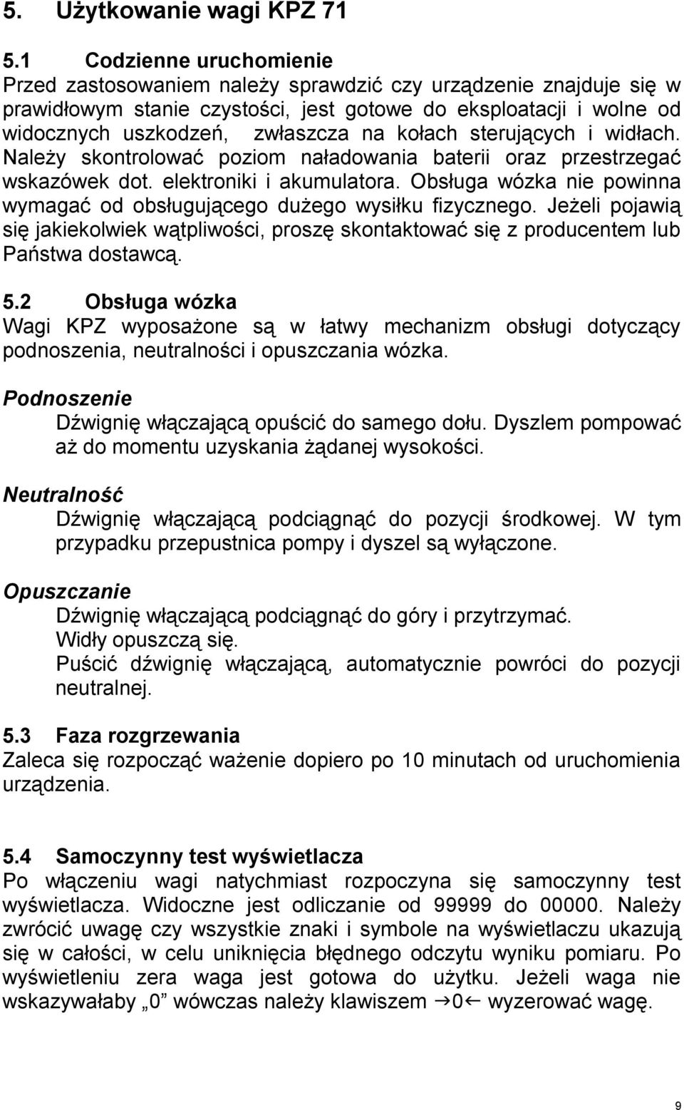 kołach sterujących i widłach. Należy skontrolować poziom naładowania baterii oraz przestrzegać wskazówek dot. elektroniki i akumulatora.