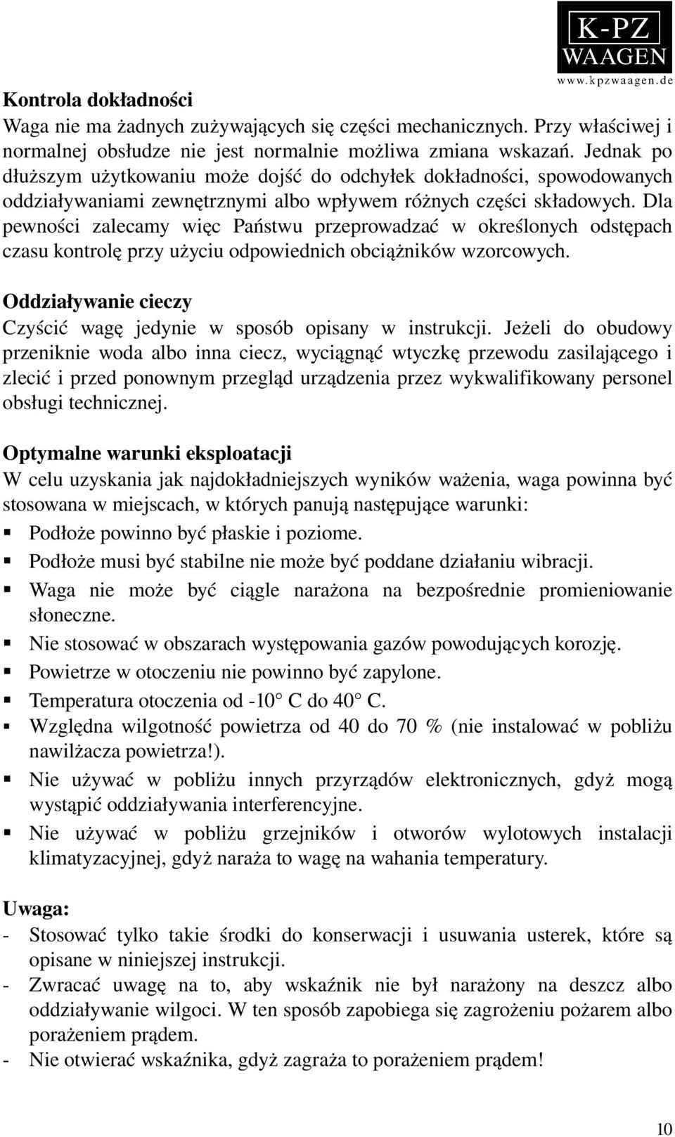 Dla pewności zalecamy więc Państwu przeprowadzać w określonych odstępach czasu kontrolę przy użyciu odpowiednich obciążników wzorcowych.