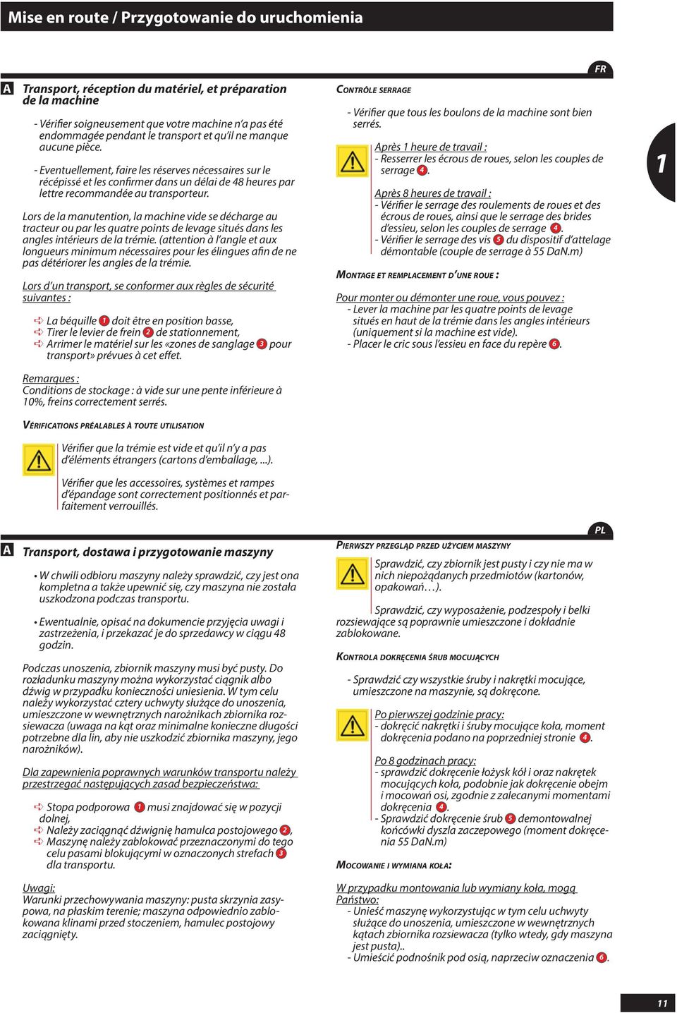 Lors de la manutention, la machine vide se décharge au tracteur ou par les quatre points de levage situés dans les angles intérieurs de la trémie.