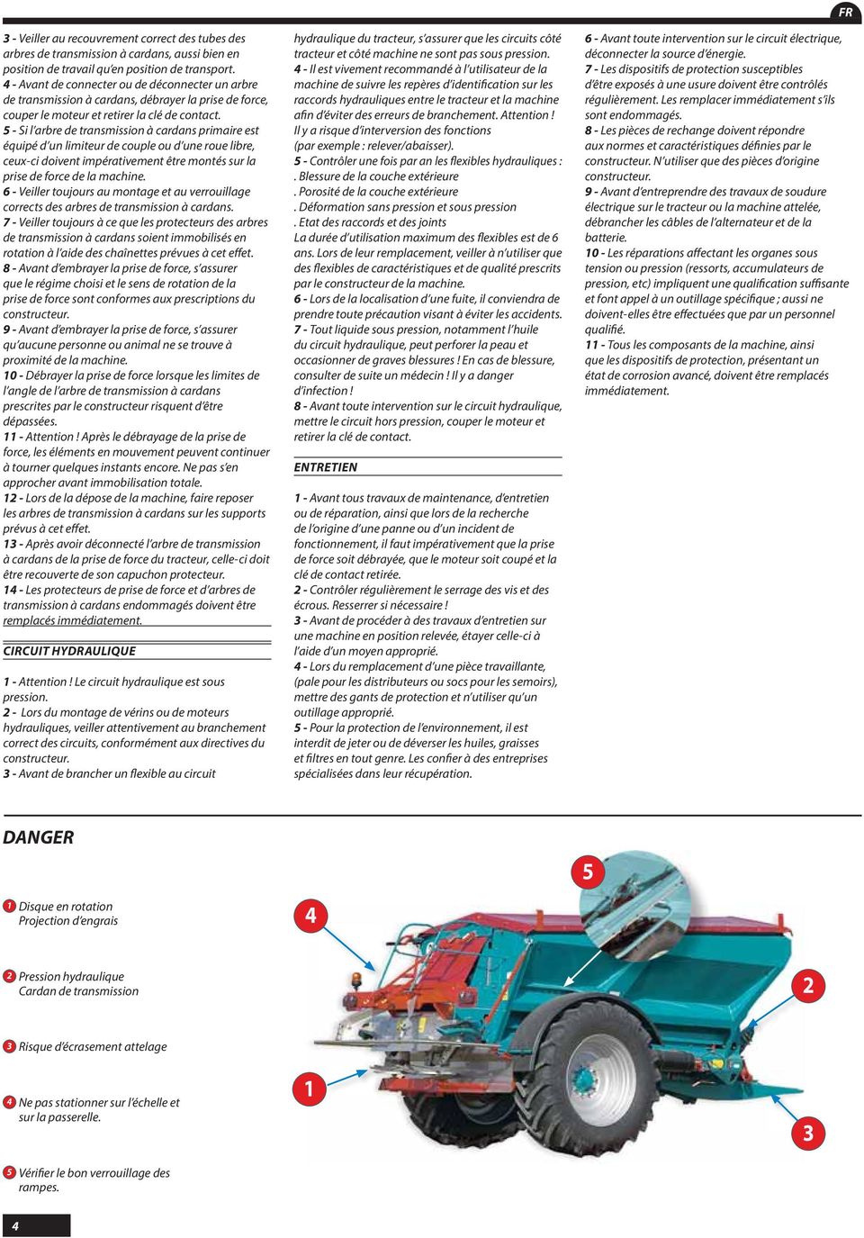 5 - Si l arbre de transmission à cardans primaire est équipé d un limiteur de couple ou d une roue libre, ceux-ci doivent impérativement être montés sur la prise de force de la machine.