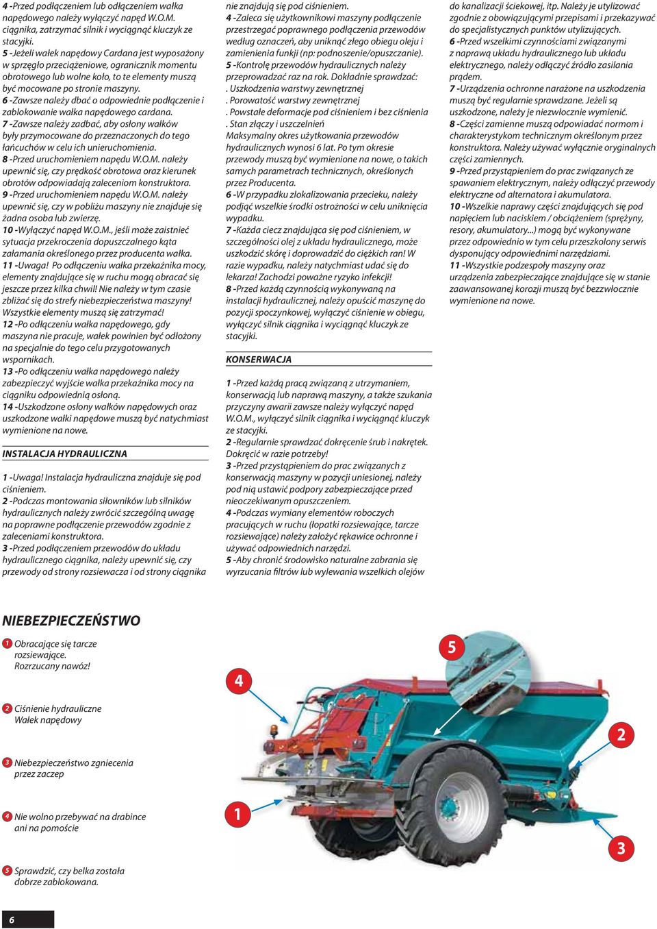 6 -Zawsze należy dbać o odpowiednie podłączenie i zablokowanie wałka napędowego cardana.