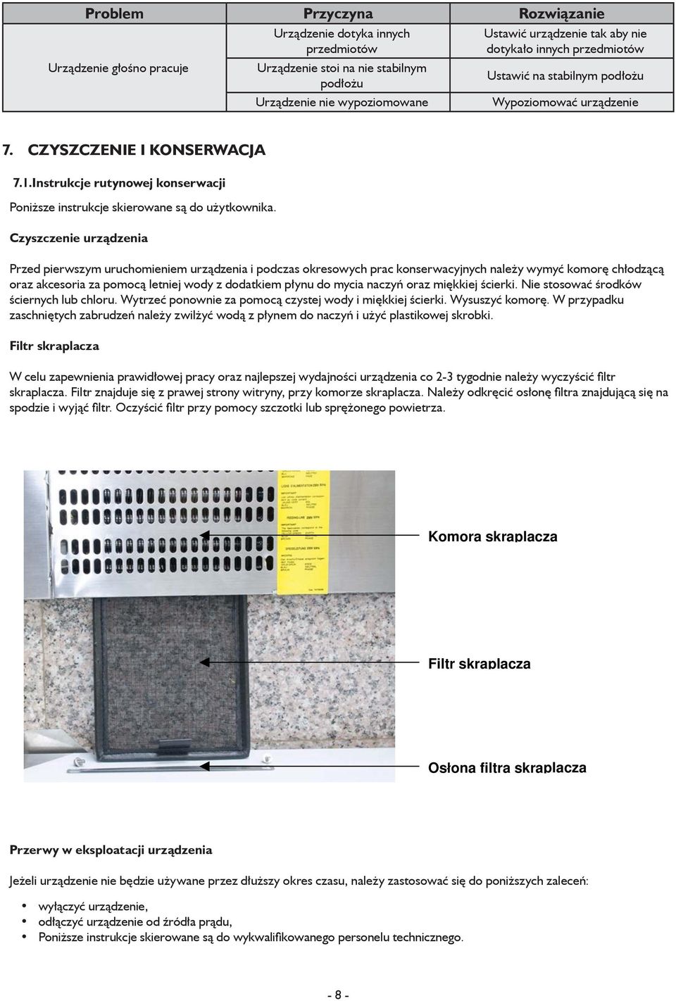 Czyszczenie urządzenia Przed pierwszym uruchomieniem urządzenia i podczas okresowych prac konserwacyjnych należy wymyć komorę chłodzącą oraz akcesoria za pomocą letniej wody z dodatkiem płynu do