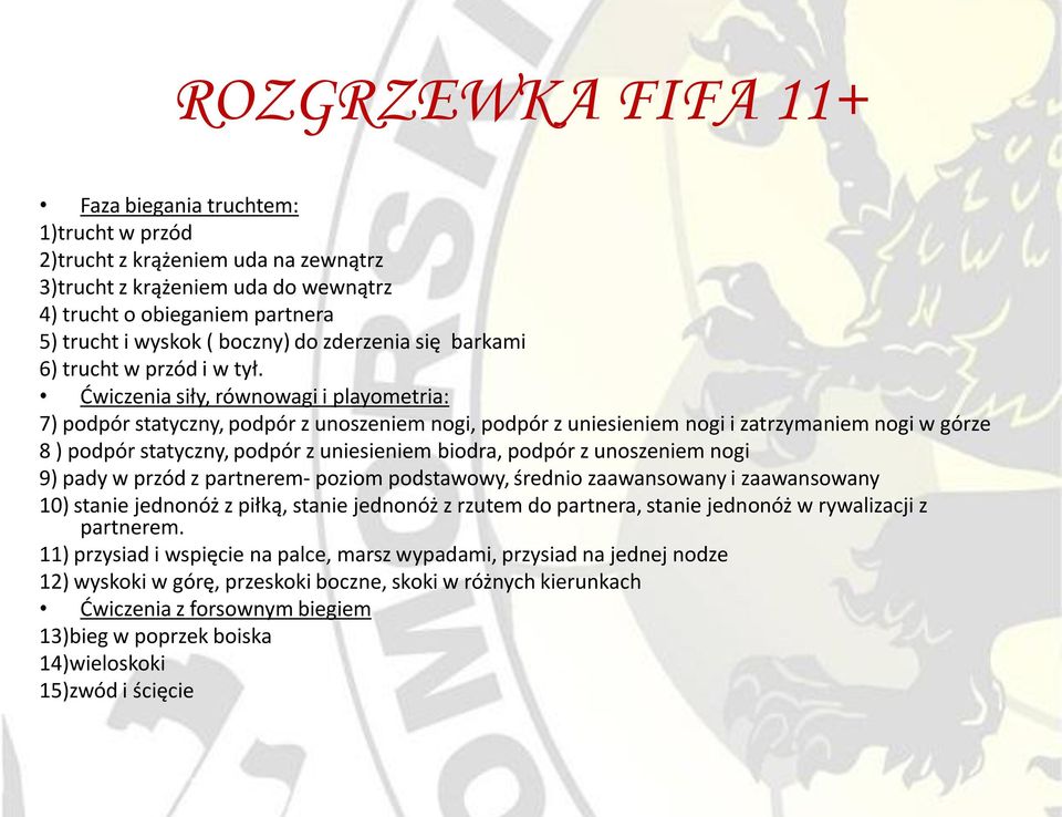 Ćwiczenia siły, równowagi i playometria: 7) podpór statyczny, podpór z unoszeniem nogi, podpór z uniesieniem nogi i zatrzymaniem nogi w górze 8 ) podpór statyczny, podpór z uniesieniem biodra, podpór