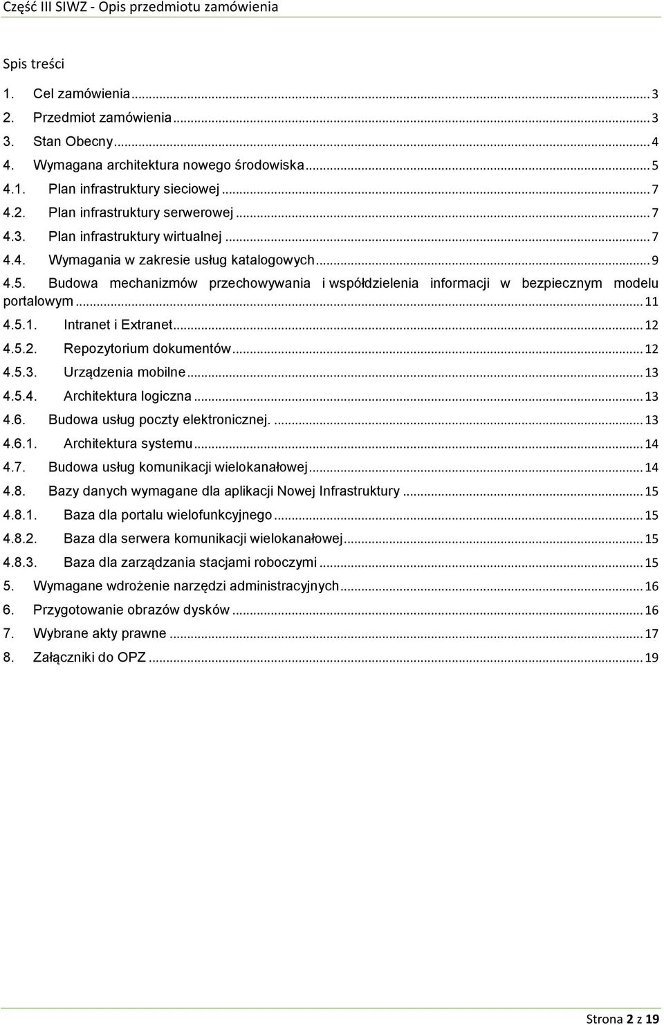 Budowa mechanizmów przechowywania i współdzielenia informacji w bezpiecznym modelu portalowym... 11 4.5.1. Intranet i Extranet... 12 4.5.2. Repozytorium dokumentów... 12 4.5.3. Urządzenia mobilne.