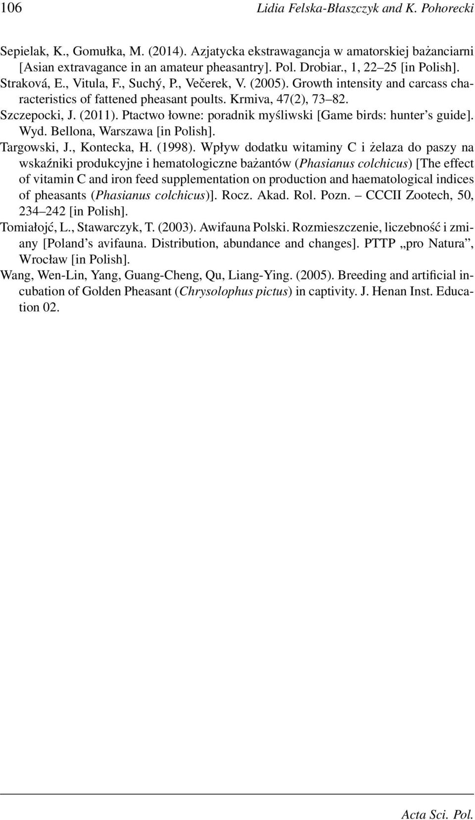 Ptactwo łowne: poradnik myśliwski [Game birds: hunter s guide]. Wyd. Bellona, Warszawa [in Polish]. Targowski, J., Kontecka, H. (1998).