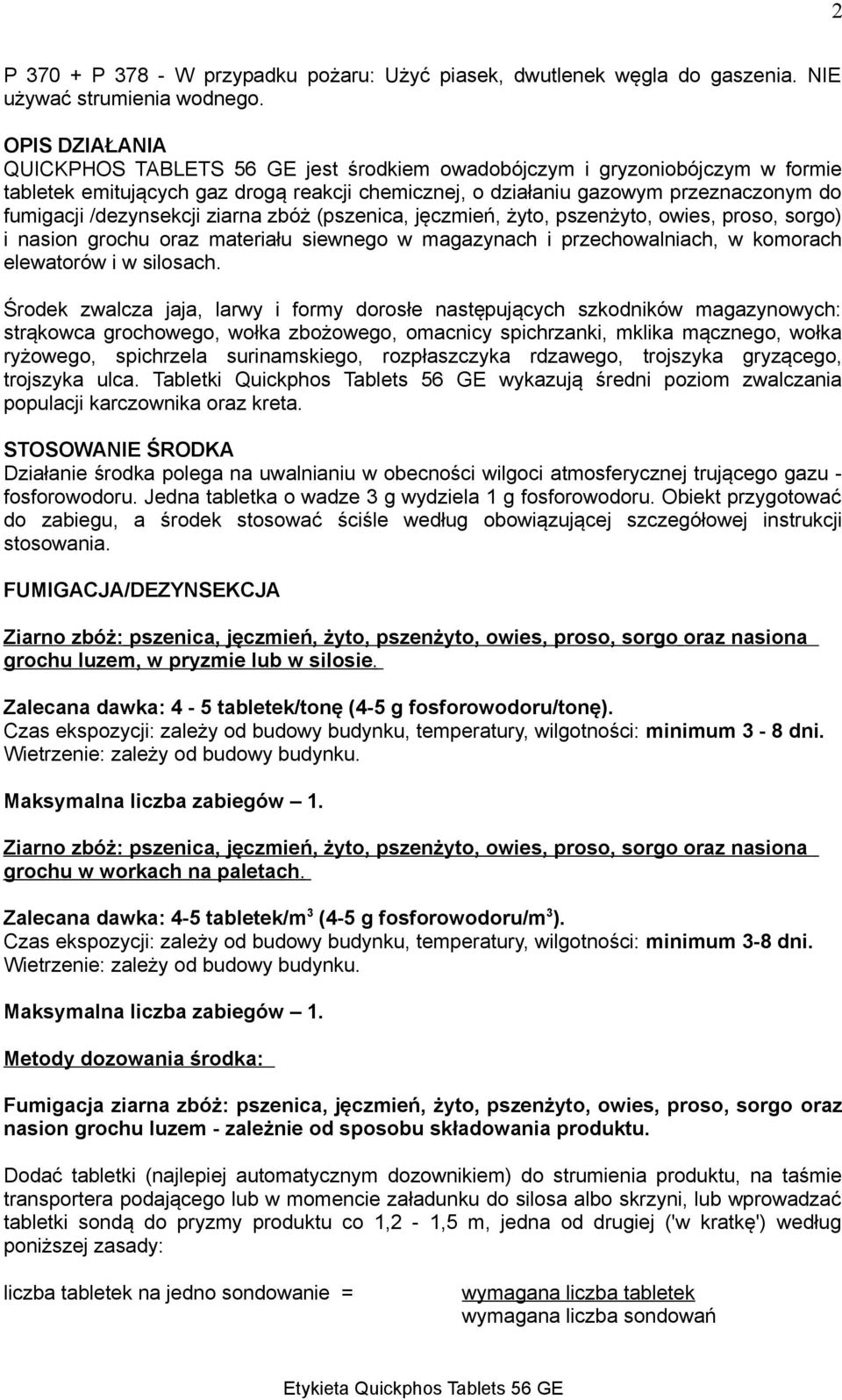 /dezynsekcji ziarna zbóż (pszenica, jęczmień, żyto, pszenżyto, owies, proso, sorgo) i nasion grochu oraz materiału siewnego w magazynach i przechowalniach, w komorach elewatorów i w silosach.