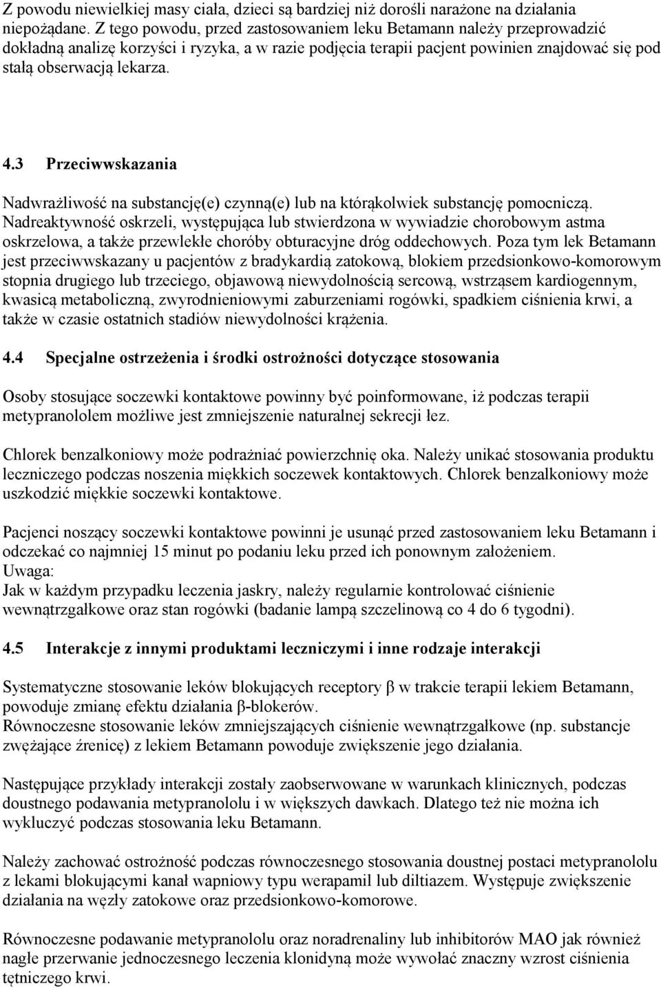 3 Przeciwwskazania Nadwrażliwość na substancję(e) czynną(e) lub na którąkolwiek substancję pomocniczą.