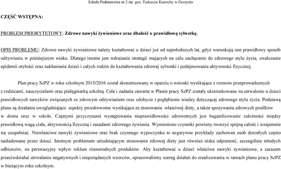 Dlatego istotne jest wdrażanie strategii mających na celu zachęcanie do zdrowego stylu życia, zwalczanie epidemii otyłości oraz nakłanianie dzieci i całych rodzin do kształtowania zdrowej sylwetki i