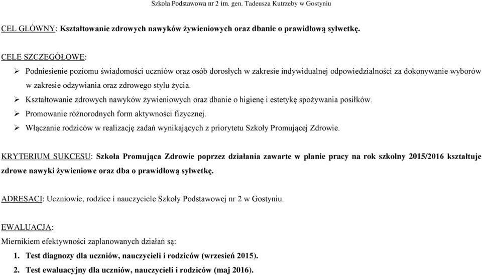 Kształtowanie zdrowych nawyków żywieniowych oraz dbanie o higienę i estetykę spożywania posiłków. Promowanie różnorodnych form aktywności fizycznej.