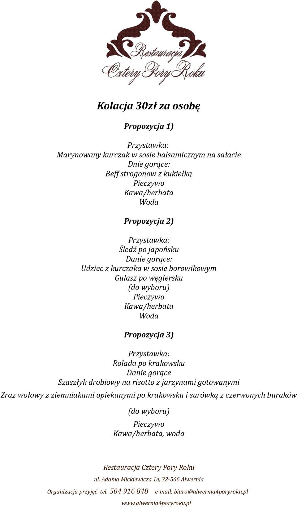 po węgiersku (do wyboru) Pieczywo Kawa/herbata Propozycja 3) Przystawka: Rolada po krakowsku Danie gorące Szaszłyk drobiowy na risotto