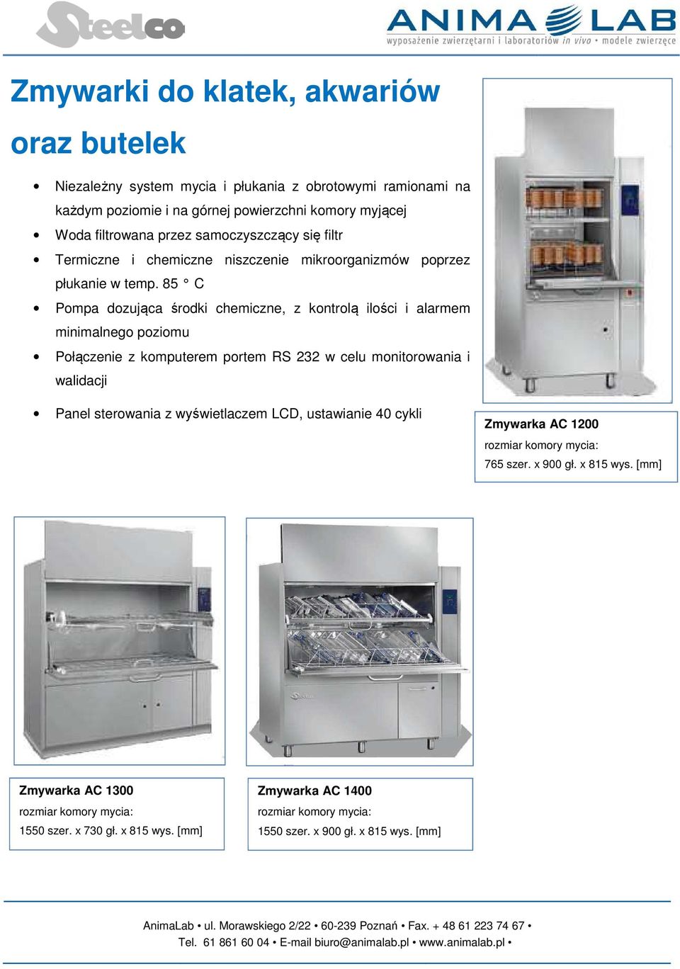 85 C Pompa dozująca środki chemiczne, z kontrolą ilości i alarmem minimalnego poziomu Połączenie z komputerem portem RS 232 w celu monitorowania i walidacji Panel sterowania z