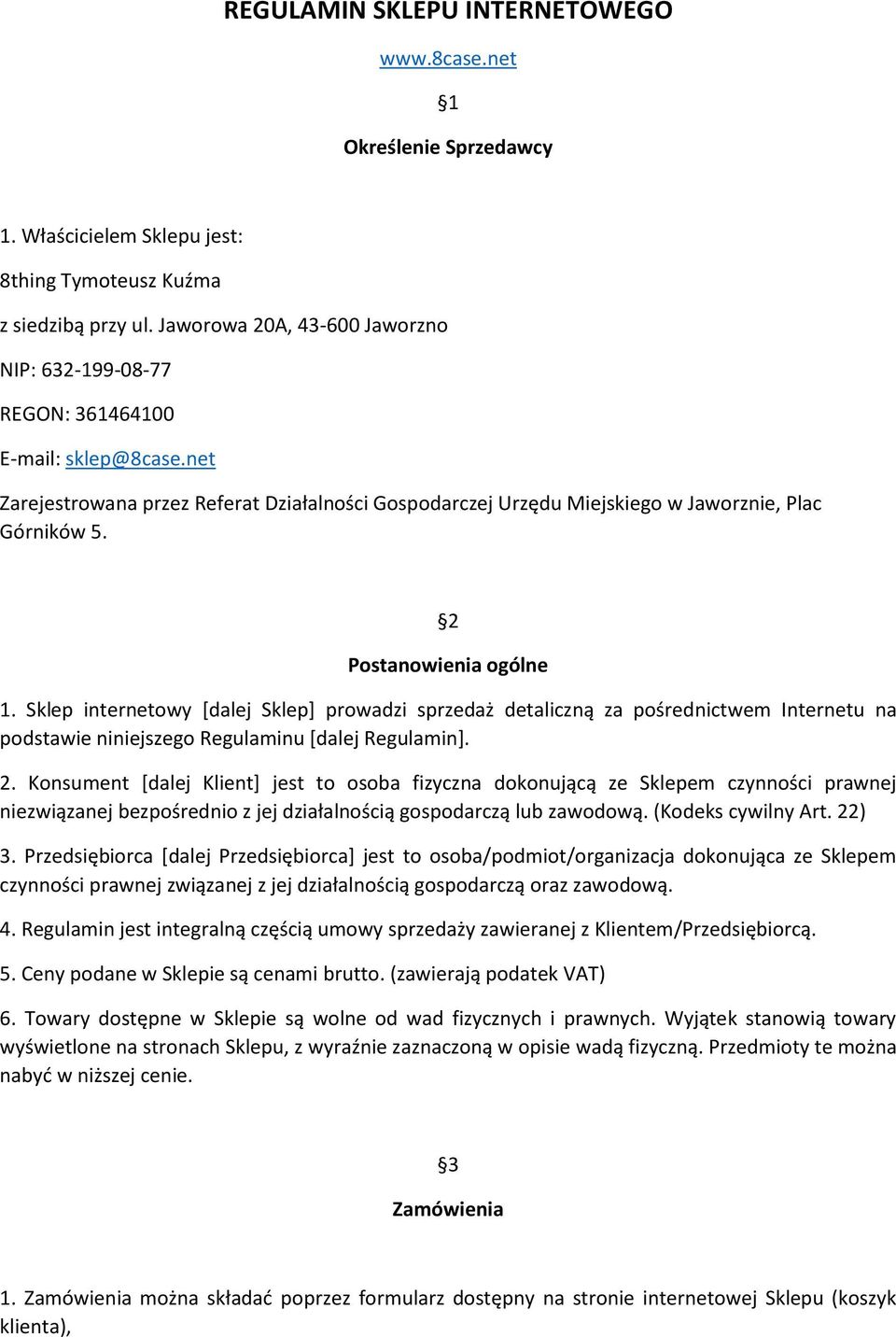 2 Postanowienia ogólne 1. Sklep internetowy [dalej Sklep] prowadzi sprzedaż detaliczną za pośrednictwem Internetu na podstawie niniejszego Regulaminu [dalej Regulamin]. 2.