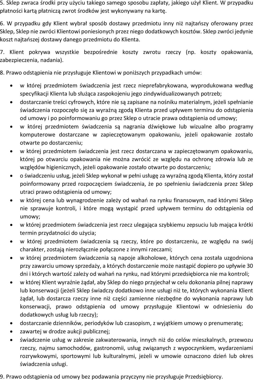 Sklep zwróci jedynie koszt najtańszej dostawy danego przedmiotu do Klienta. 7. Klient pokrywa wszystkie bezpośrednie koszty zwrotu rzeczy (np. koszty opakowania, zabezpieczenia, nadania). 8.