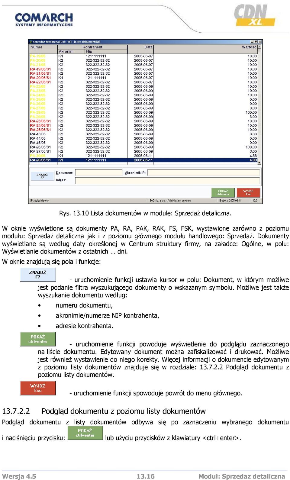 Dokumenty wyświetlane są według daty określonej w Centrum struktury firmy, na załadce: Ogólne, w polu: Wyświetlanie dokumentów z ostatnich dni.