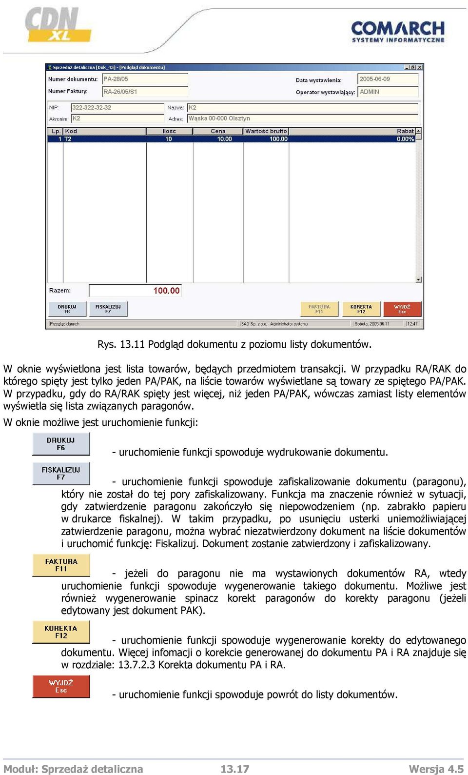 W przypadku, gdy do RA/RAK spięty jest więcej, niŝ jeden PA/PAK, wówczas zamiast listy elementów wyświetla się lista związanych paragonów.