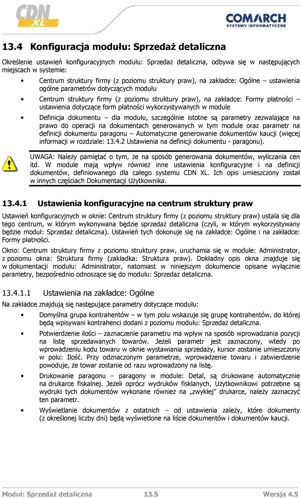 płatności wykorzystywanych w module Definicja dokumentu dla modułu, szczególnie istotne są parametry zezwalające na prawo do operacji na dokumentach generowanych w tym module oraz parametr na