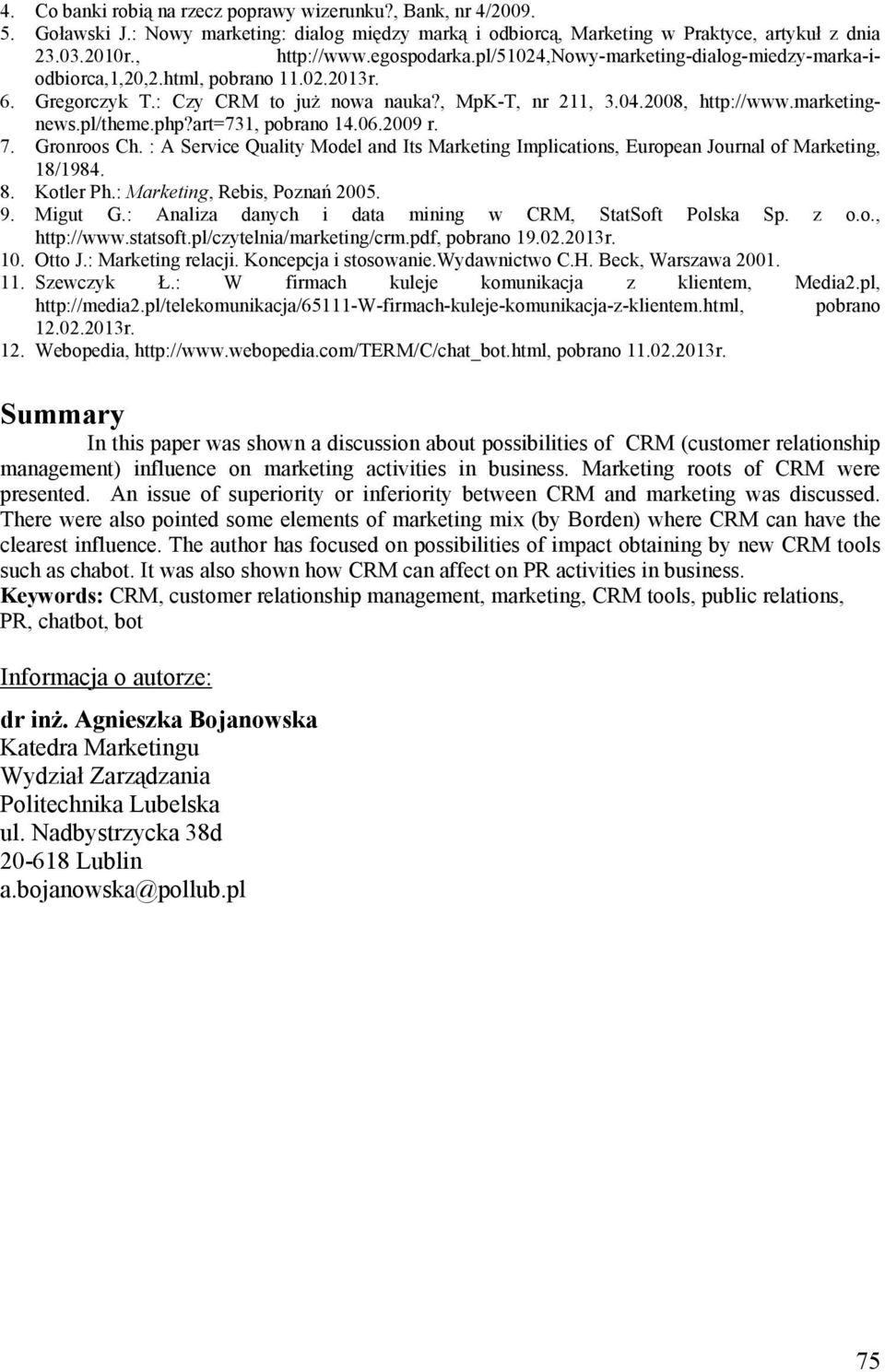 pl/theme.php?art=731, pobrano 14.06.2009 r. 7. Gronroos Ch. : A Service Quality Model and Its Marketing Implications, European Journal of Marketing, 18/1984. 8. Kotler Ph.