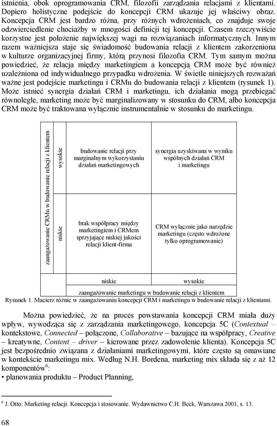 Czasem rzeczywiście korzystne jest położenie największej wagi na rozwiązaniach informatycznych.