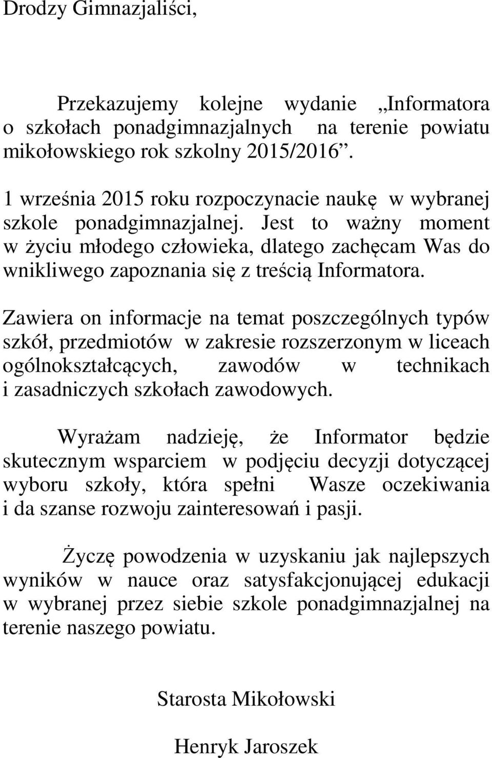 Zawiera on informacje na temat poszczególnych typów szkół, przedmiotów w zakresie rozszerzonym w liceach ogólnokształcących, zawodów w technikach i zasadniczych szkołach zawodowych.